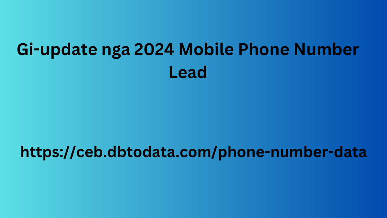 Gi-update nga 2024 Mobile Phone Number Lead