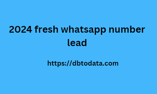 2024 fresh whatsapp number lead